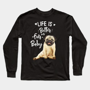 Pug, Life in better with fur baby Long Sleeve T-Shirt